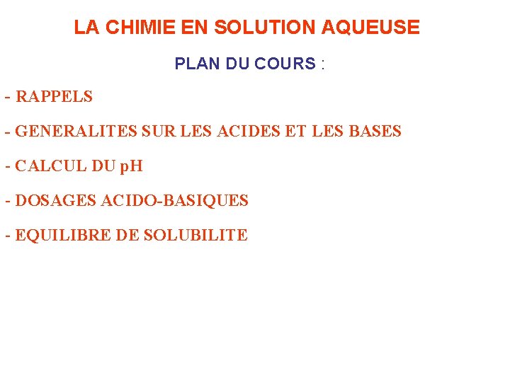 LA CHIMIE EN SOLUTION AQUEUSE PLAN DU COURS : - RAPPELS - GENERALITES SUR