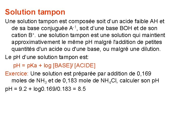 Solution tampon Une solution tampon est composée soit d’un acide faible AH et de