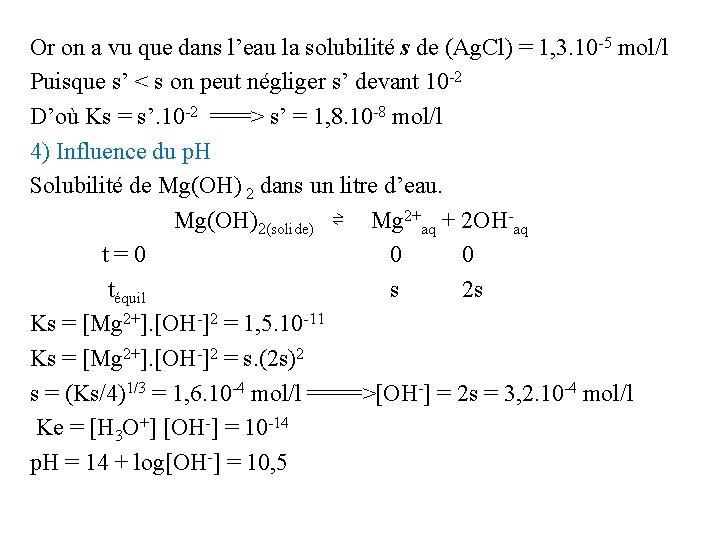 Or on a vu que dans l’eau la solubilité s de (Ag. Cl) =