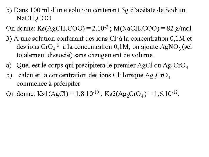 b) Dans 100 ml d’une solution contenant 5 g d’acétate de Sodium Na. CH