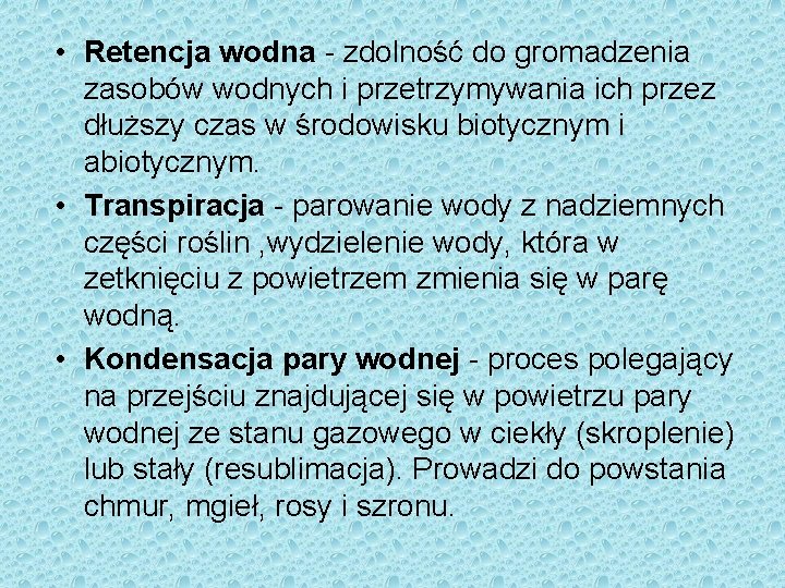 • Retencja wodna - zdolność do gromadzenia zasobów wodnych i przetrzymywania ich przez