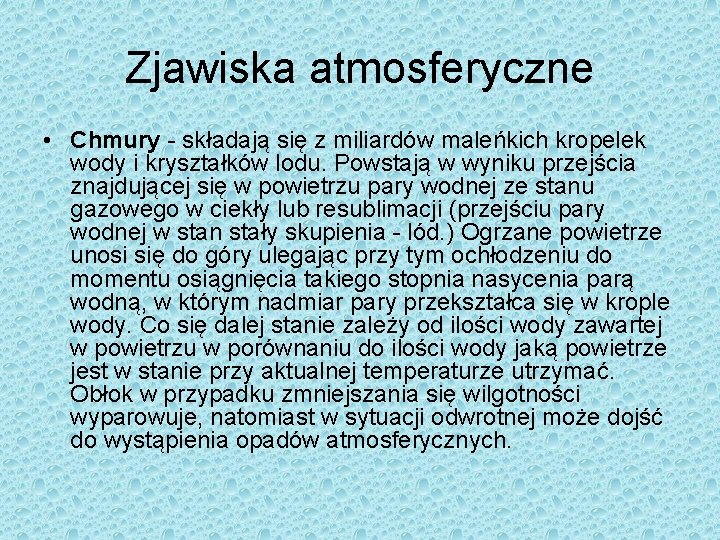 Zjawiska atmosferyczne • Chmury - składają się z miliardów maleńkich kropelek wody i kryształków