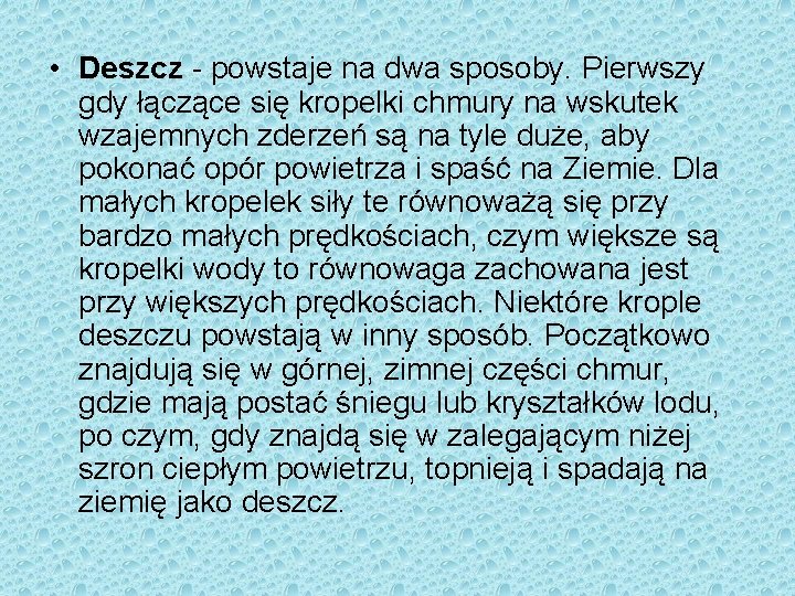  • Deszcz - powstaje na dwa sposoby. Pierwszy gdy łączące się kropelki chmury