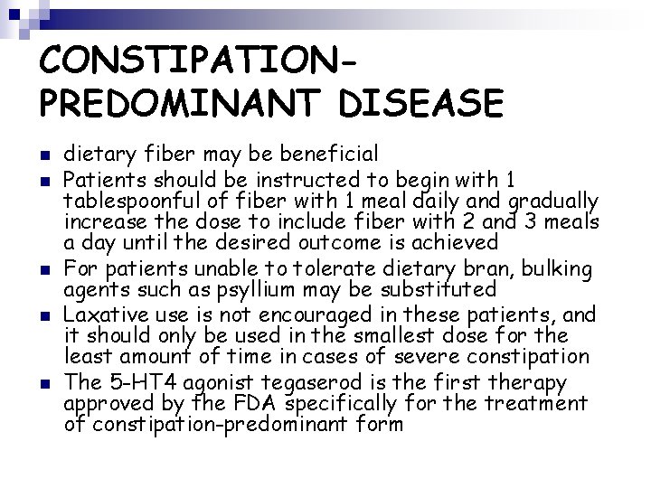 CONSTIPATIONPREDOMINANT DISEASE n n n dietary fiber may be beneficial Patients should be instructed