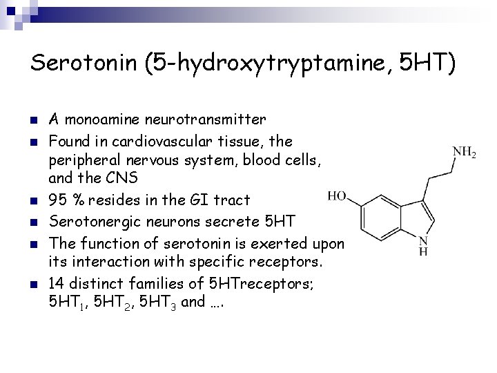 Serotonin (5 -hydroxytryptamine, 5 HT) n n n A monoamine neurotransmitter Found in cardiovascular