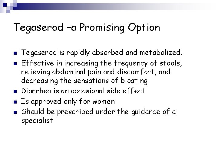 Tegaserod –a Promising Option n n Tegaserod is rapidly absorbed and metabolized. Effective in