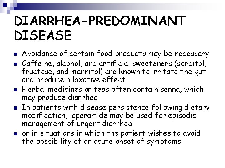 DIARRHEA-PREDOMINANT DISEASE n n n Avoidance of certain food products may be necessary Caffeine,