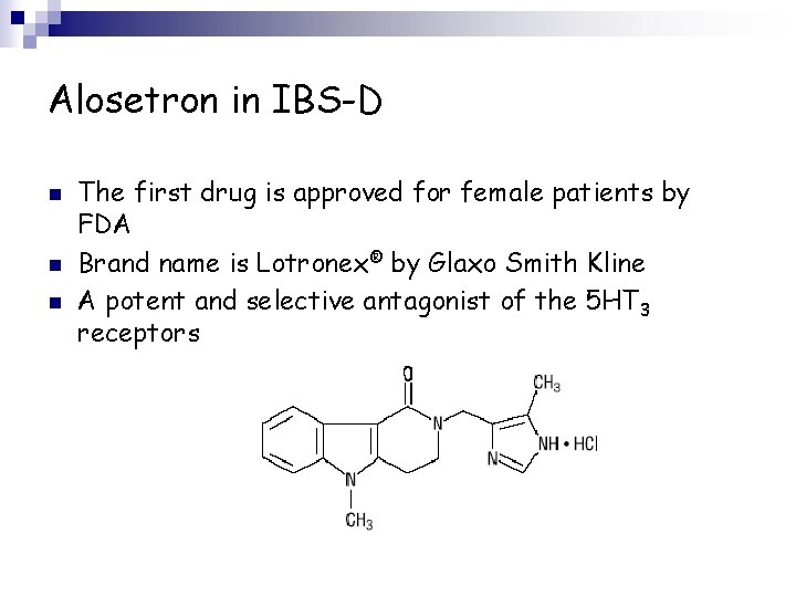 Alosetron in IBS-D n n n The first drug is approved for female patients