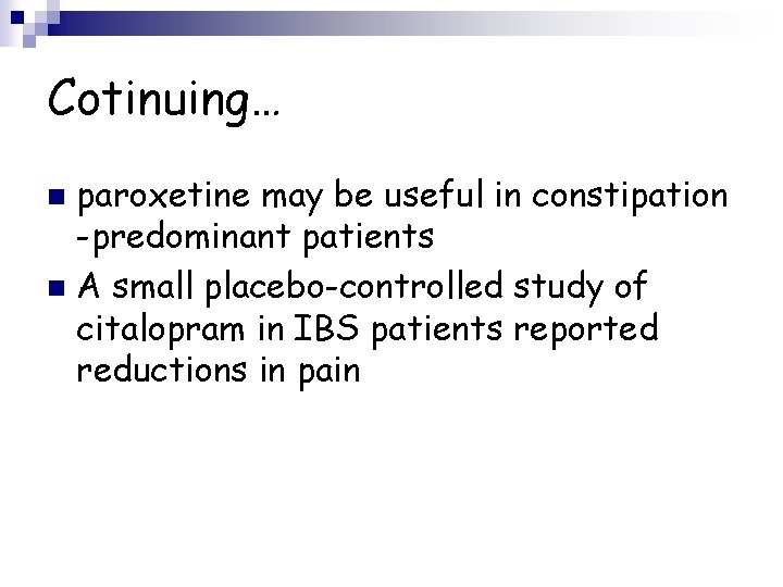 Cotinuing… paroxetine may be useful in constipation -predominant patients n A small placebo-controlled study