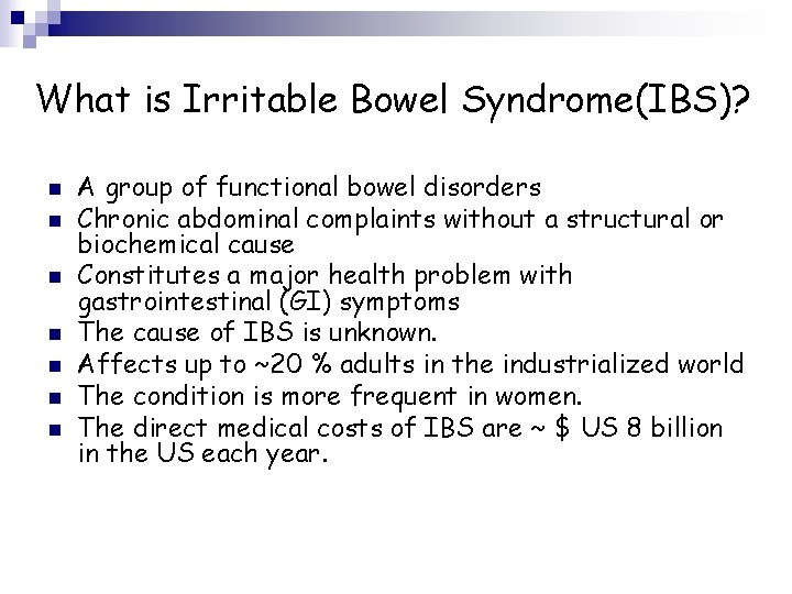 What is Irritable Bowel Syndrome(IBS)? n n n n A group of functional bowel