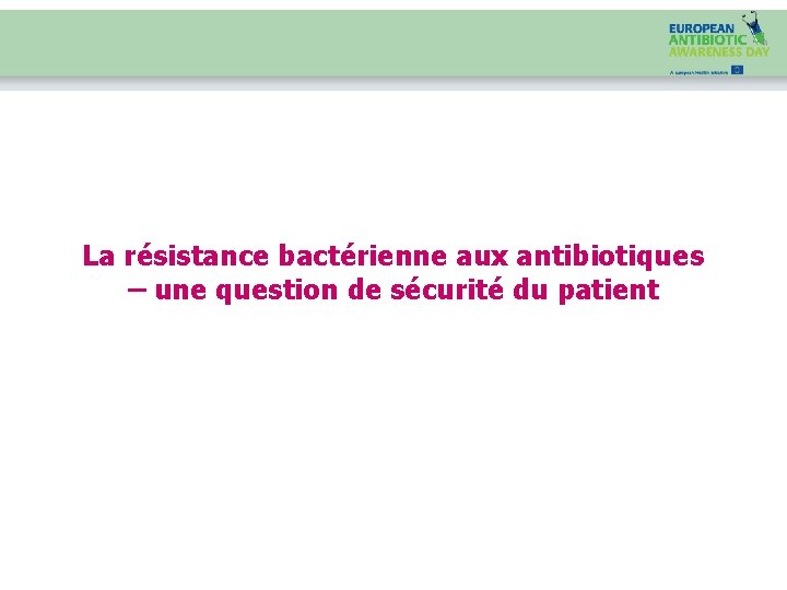 La résistance bactérienne aux antibiotiques – une question de sécurité du patient 