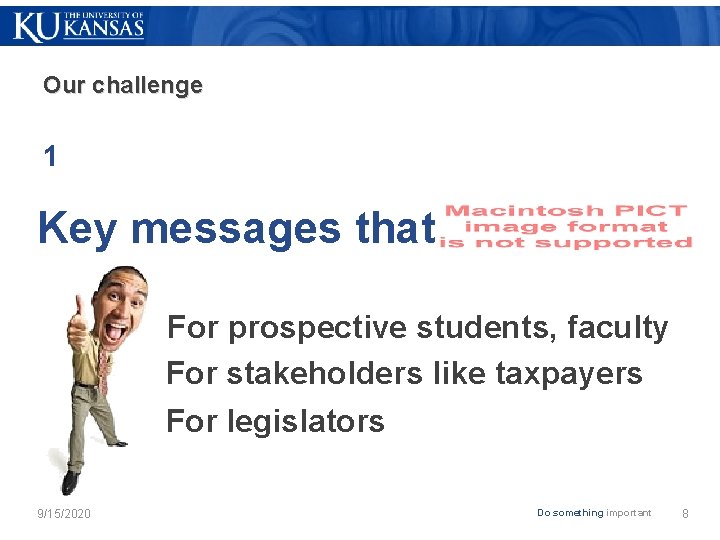 Our challenge 1 Key messages that For prospective students, faculty For stakeholders like taxpayers