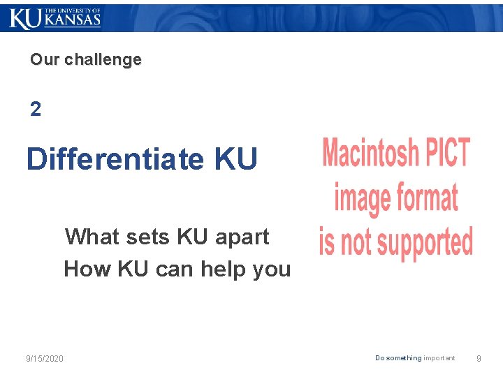 Our challenge 2 Differentiate KU What sets KU apart How KU can help you