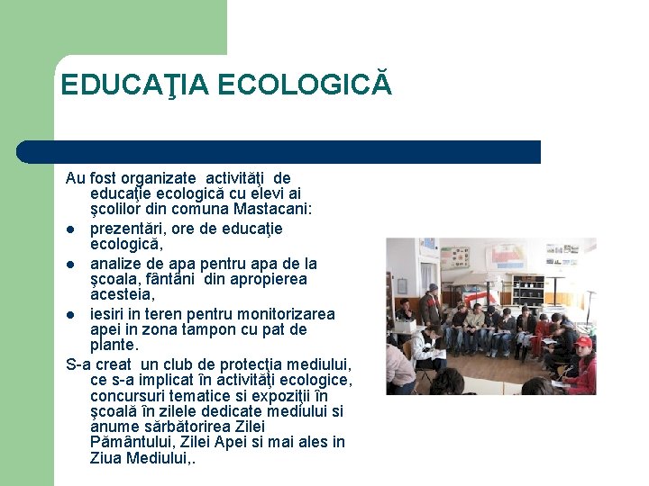 EDUCAŢIA ECOLOGICĂ Au fost organizate activităţi de educaţie ecologică cu elevi ai şcolilor din