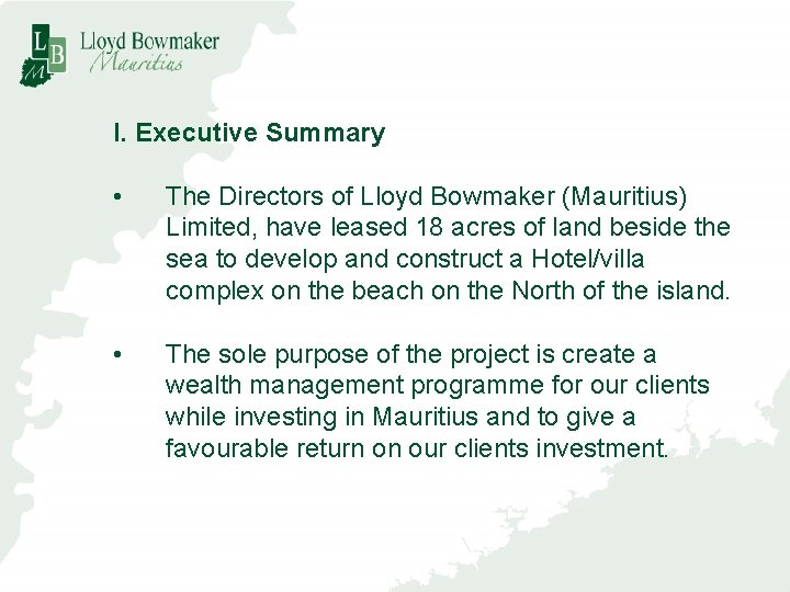 I. Executive Summary • The Directors of Lloyd Bowmaker (Mauritius) Limited, have leased 18