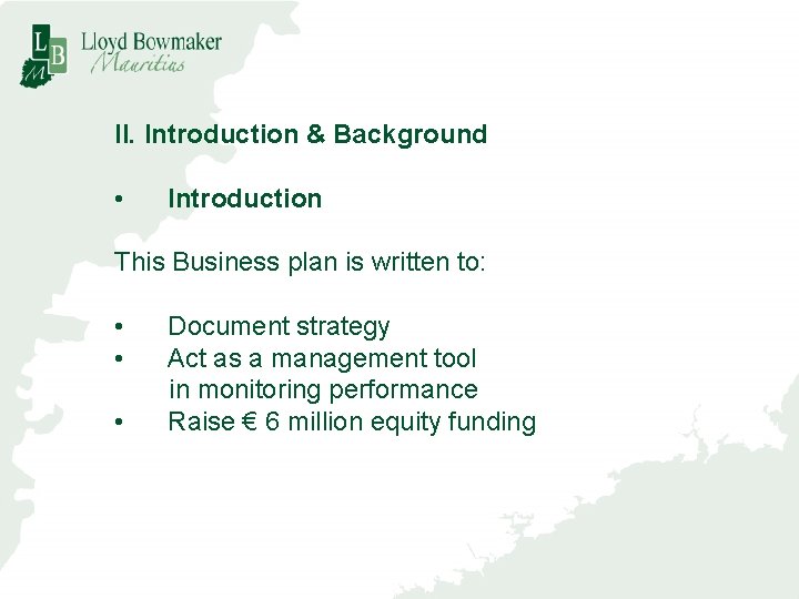 II. Introduction & Background • Introduction This Business plan is written to: • •