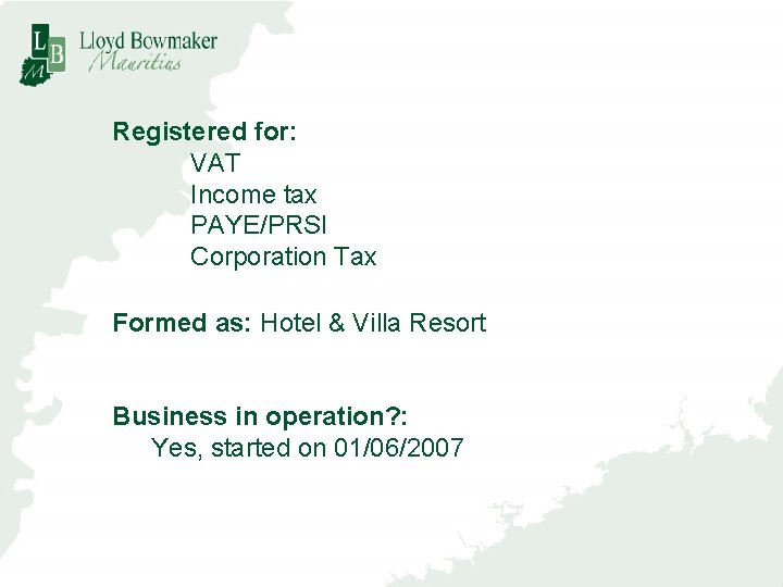 Registered for: VAT Income tax PAYE/PRSI Corporation Tax Formed as: Hotel & Villa Resort