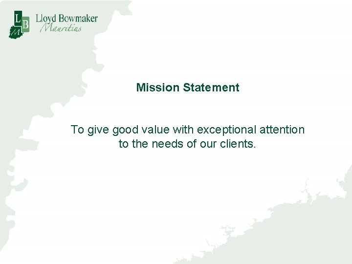 Mission Statement To give good value with exceptional attention to the needs of our