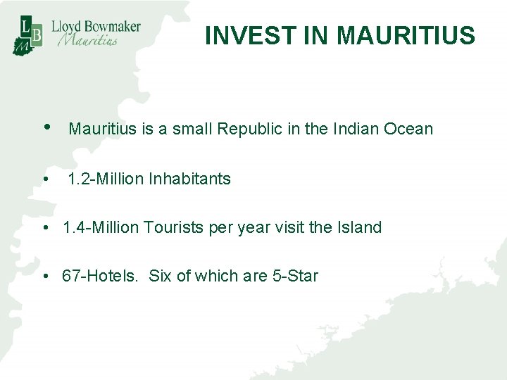 INVEST IN MAURITIUS • Mauritius is a small Republic in the Indian Ocean •