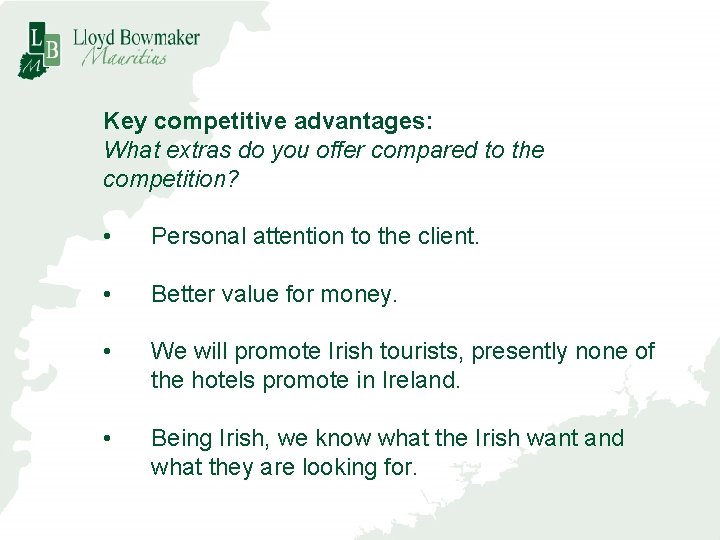 Key competitive advantages: What extras do you offer compared to the competition? • Personal