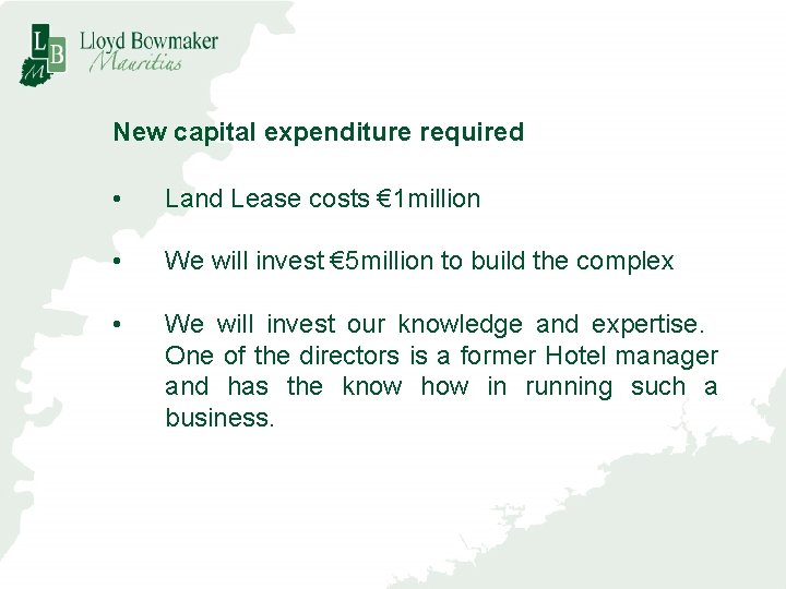 New capital expenditure required • Land Lease costs € 1 million • We will