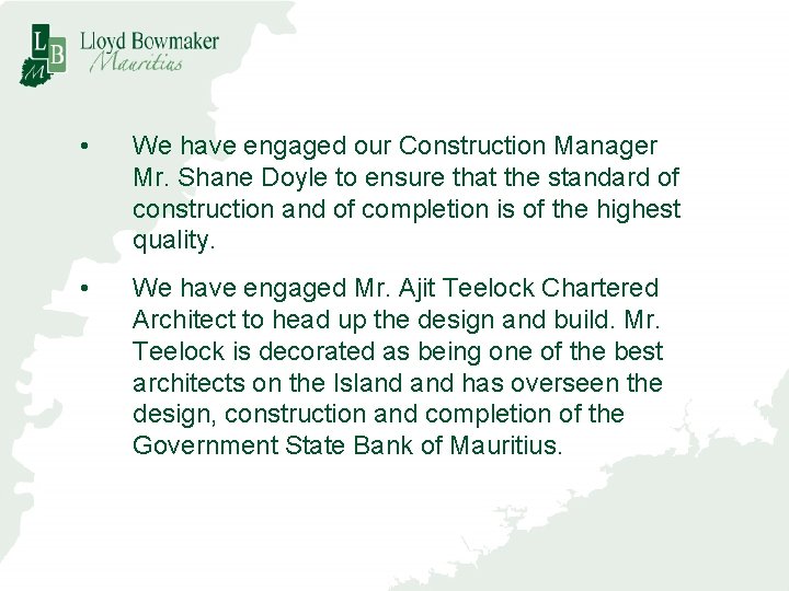  • We have engaged our Construction Manager Mr. Shane Doyle to ensure that
