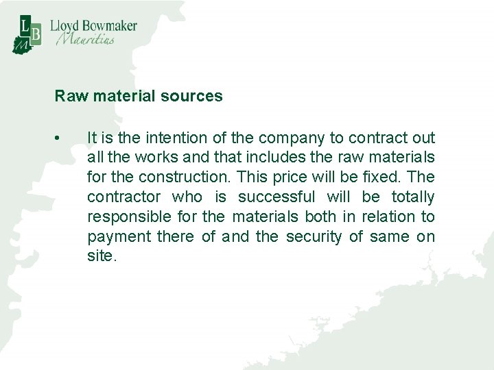 Raw material sources • It is the intention of the company to contract out