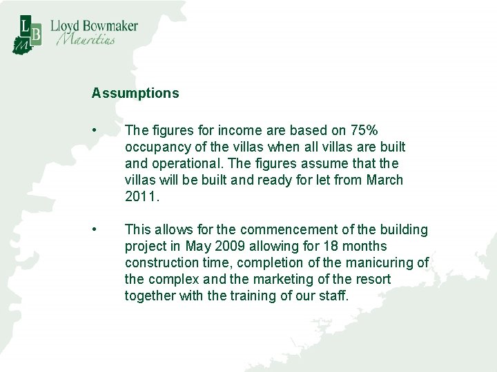 Assumptions • The figures for income are based on 75% occupancy of the villas