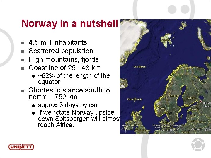 Norway in a nutshell n n 4. 5 mill inhabitants Scattered population High mountains,