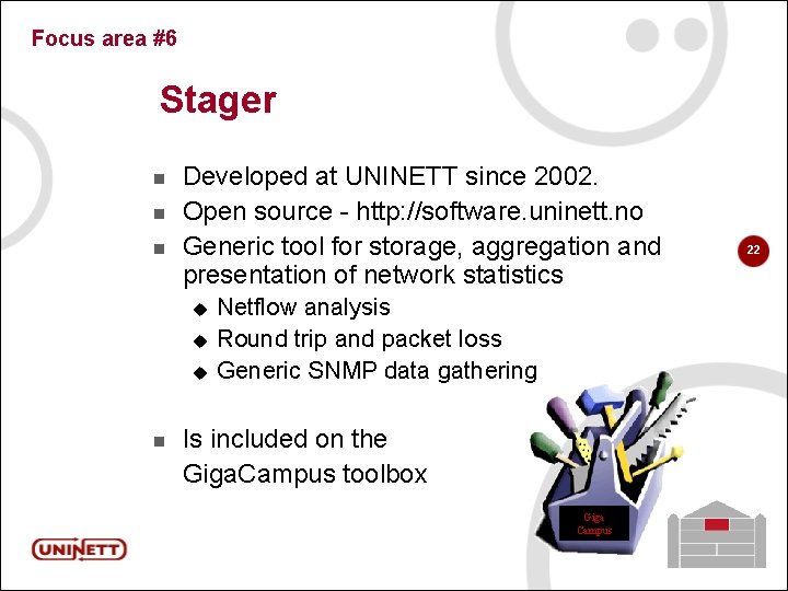 Focus area #6 Stager n n n Developed at UNINETT since 2002. Open source