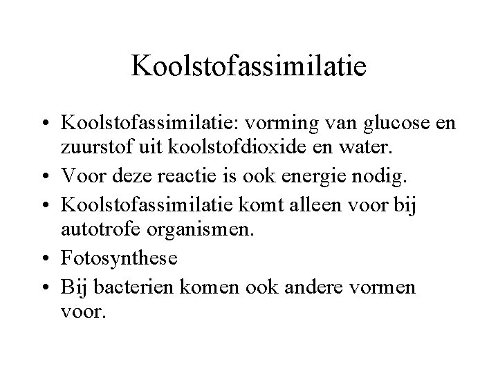 Koolstofassimilatie • Koolstofassimilatie: vorming van glucose en zuurstof uit koolstofdioxide en water. • Voor