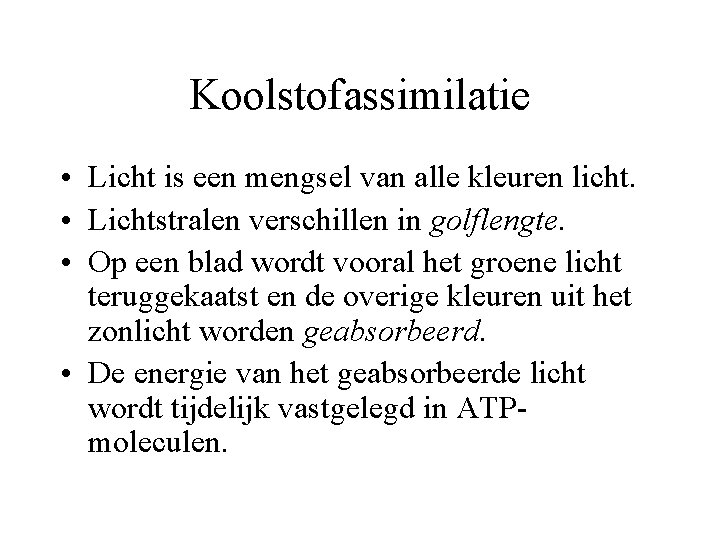 Koolstofassimilatie • Licht is een mengsel van alle kleuren licht. • Lichtstralen verschillen in