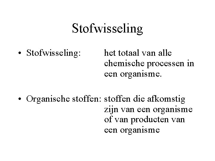 Stofwisseling • Stofwisseling: het totaal van alle chemische processen in een organisme. • Organische