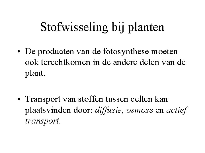 Stofwisseling bij planten • De producten van de fotosynthese moeten ook terechtkomen in de