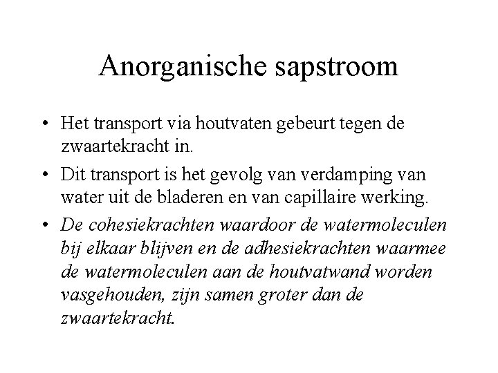 Anorganische sapstroom • Het transport via houtvaten gebeurt tegen de zwaartekracht in. • Dit