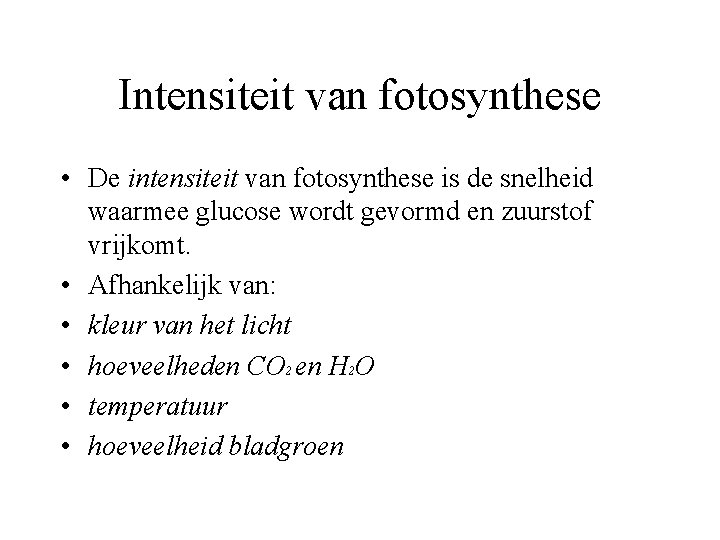 Intensiteit van fotosynthese • De intensiteit van fotosynthese is de snelheid waarmee glucose wordt