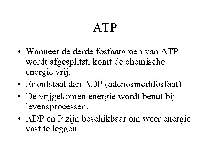 ATP • Wanneer de derde fosfaatgroep van ATP wordt afgesplitst, komt de chemische energie