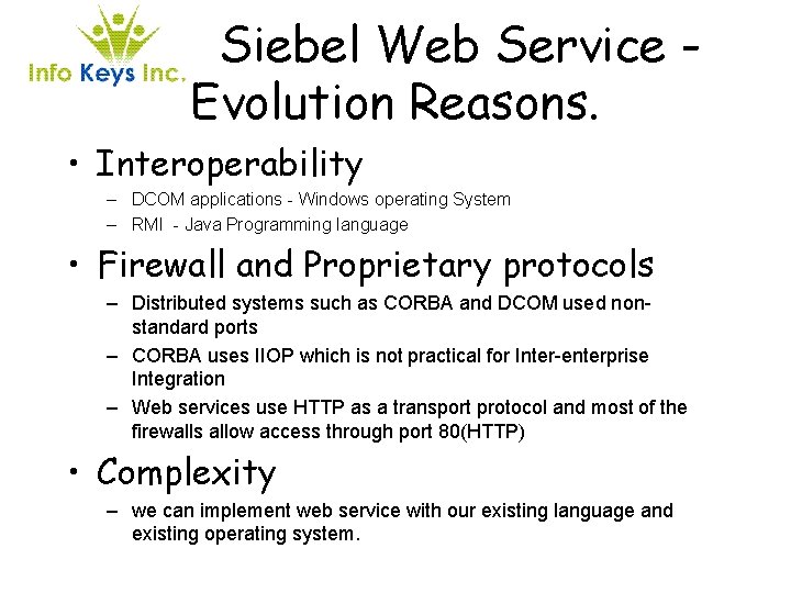 Siebel Web Service Evolution Reasons. • Interoperability – DCOM applications - Windows operating System