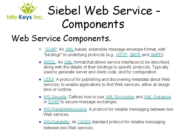 Siebel Web Service Components. – SOAP: An XML-based, extensible message envelope format, with "bindings"