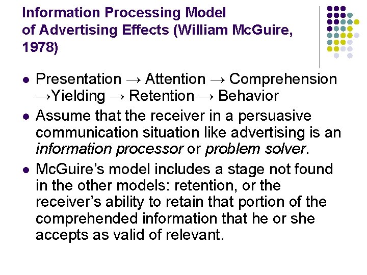 Information Processing Model of Advertising Effects (William Mc. Guire, 1978) l l l Presentation