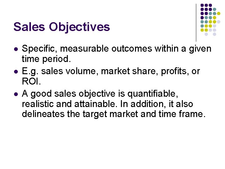Sales Objectives l l l Specific, measurable outcomes within a given time period. E.