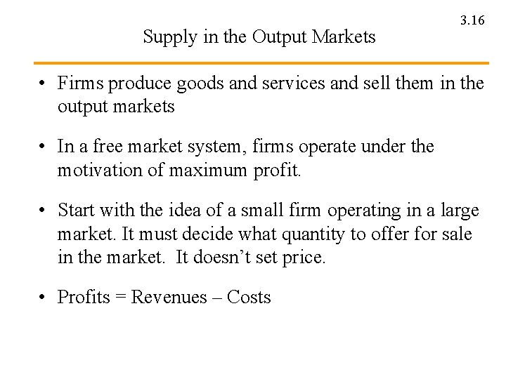 Supply in the Output Markets 3. 16 • Firms produce goods and services and