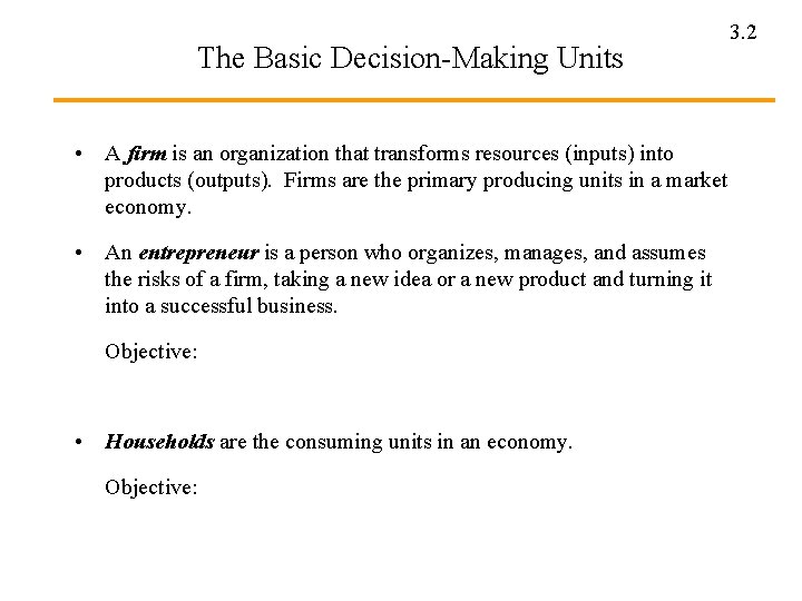 The Basic Decision-Making Units • A firm is an organization that transforms resources (inputs)