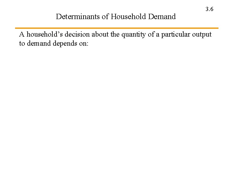 Determinants of Household Demand 3. 6 A household’s decision about the quantity of a