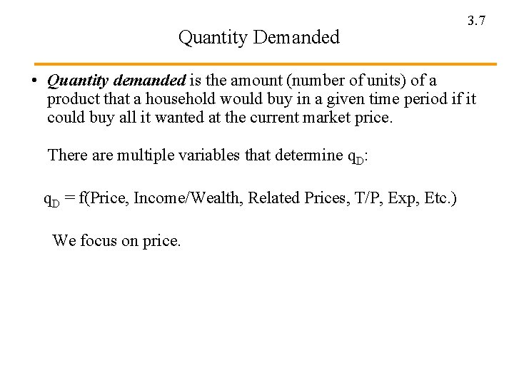 Quantity Demanded 3. 7 • Quantity demanded is the amount (number of units) of