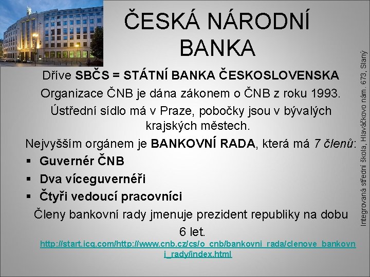 Dříve SBČS = STÁTNÍ BANKA ČESKOSLOVENSKA Organizace ČNB je dána zákonem o ČNB z