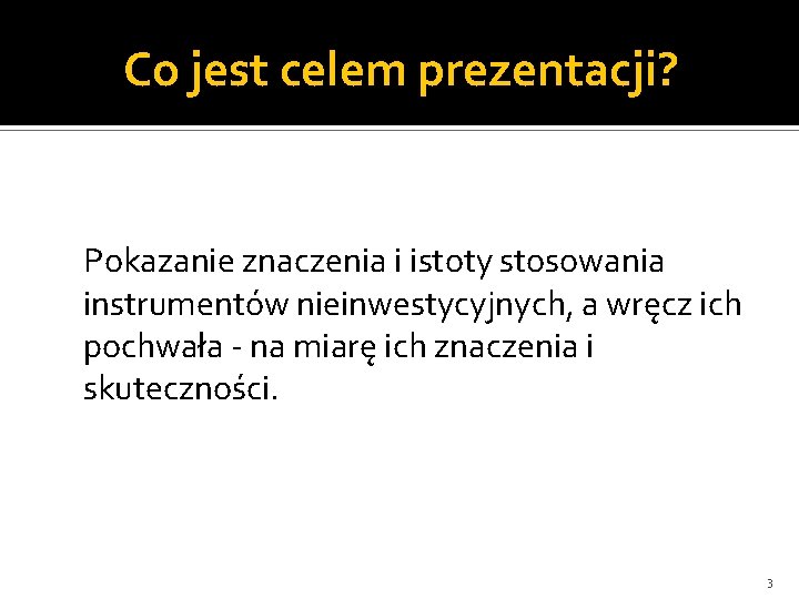 Co jest celem prezentacji? Pokazanie znaczenia i istoty stosowania instrumentów nieinwestycyjnych, a wręcz ich