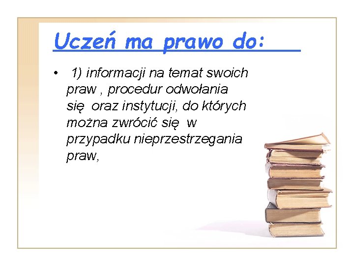 Uczeń ma prawo do: • 1) informacji na temat swoich praw , procedur odwołania