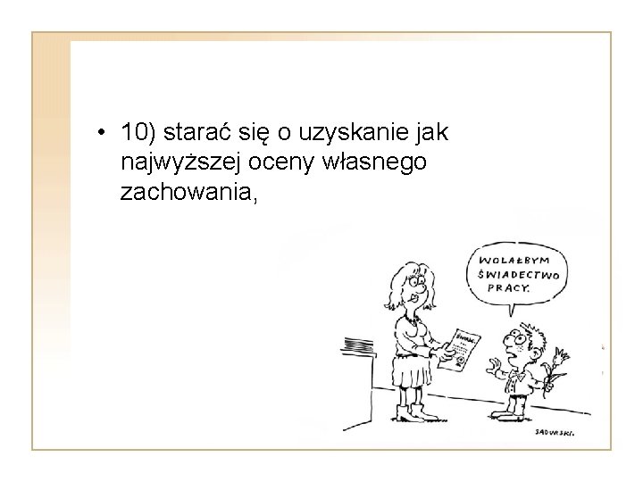  • 10) starać się o uzyskanie jak najwyższej oceny własnego zachowania, 