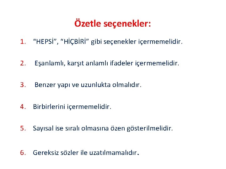 Özetle seçenekler: 1. “HEPSİ”, “HİÇBİRİ” gibi seçenekler içermemelidir. 2. Eşanlamlı, karşıt anlamlı ifadeler içermemelidir.